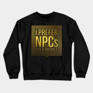 I Prefer NPCs Over People Crewneck Sweatshirt